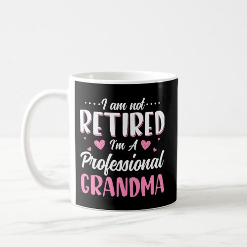 I Am Not Retired IM A Professional Grandma Coffee Mug