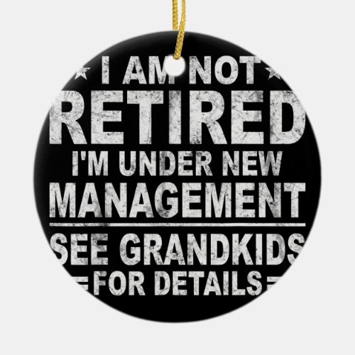 I am not retired Im under new management see Ceramic Ornament