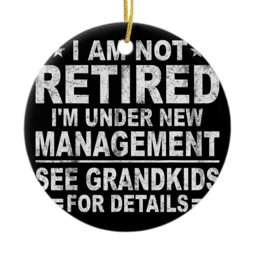 I am not retired I'm under new management see Ceramic Ornament