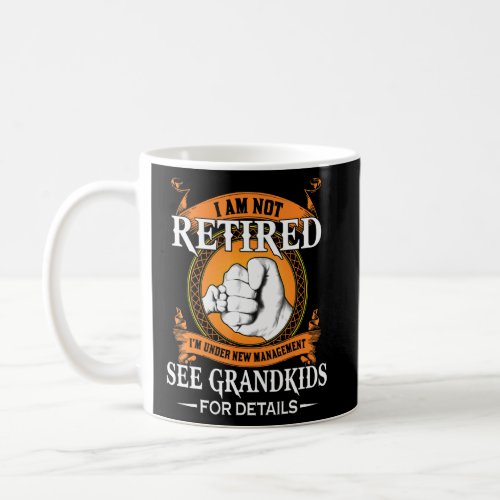 I Am Not Retired Im Under New Management See Grand Coffee Mug