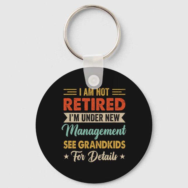 I Am Not Retired Im Under New Management See Grand Keychain (Front)