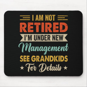 I Am Not Retired Im Under New Management See Grand Mouse Pad