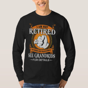 I Am Not Retired Im Under New Management See Grand T-Shirt