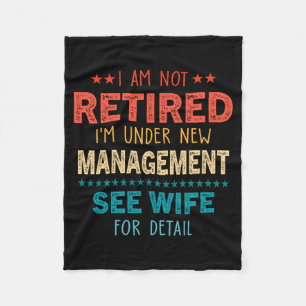 I Am Not Retired Im Under New Management See Wife Fleece Blanket