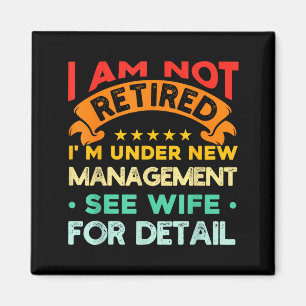 I Am Not Retired I'm Under New Management See Wife Magnet