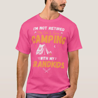 I Am Not Retired My Job Is Going Camping With My G T-Shirt