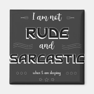 I am not Rude and Sarcastic Funny Quotes Magnet