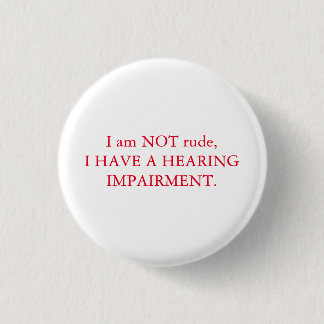 I am NOT rude| Hearing impairment | red & white Button