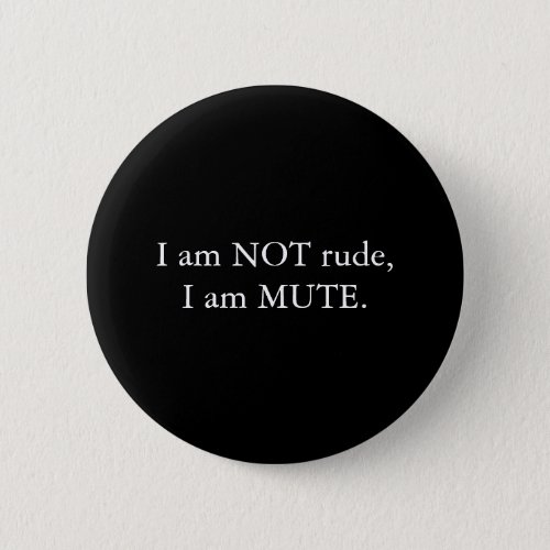 I am NOT rude I am MUTE Black White Button