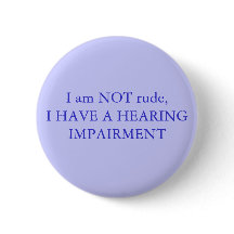 I am NOT rude,I have a hearing impairment