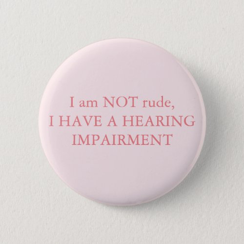 I am NOT rude I have a hearing impairment Pink Button