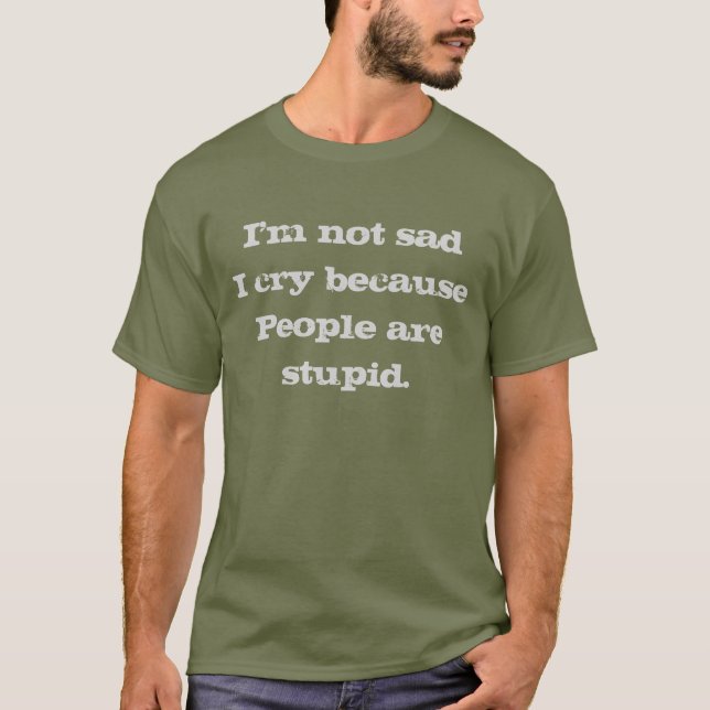 I am not sad Humor T-Shirt (Front)