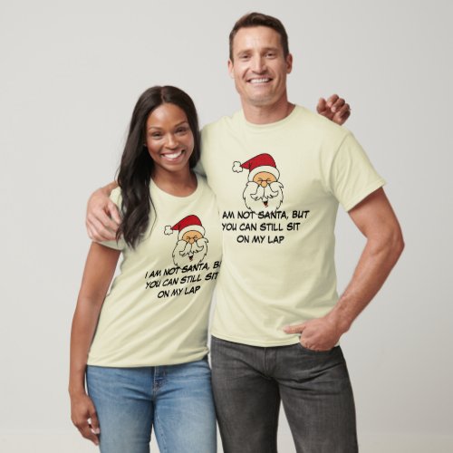 I am not Santa But you can still sit on my lap T_Shirt