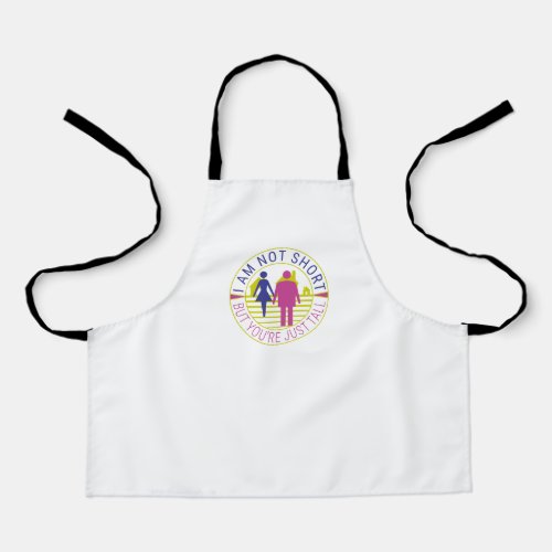 I am not short but youre just tall apron