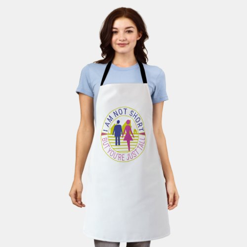 I am not short but youre just tall apron