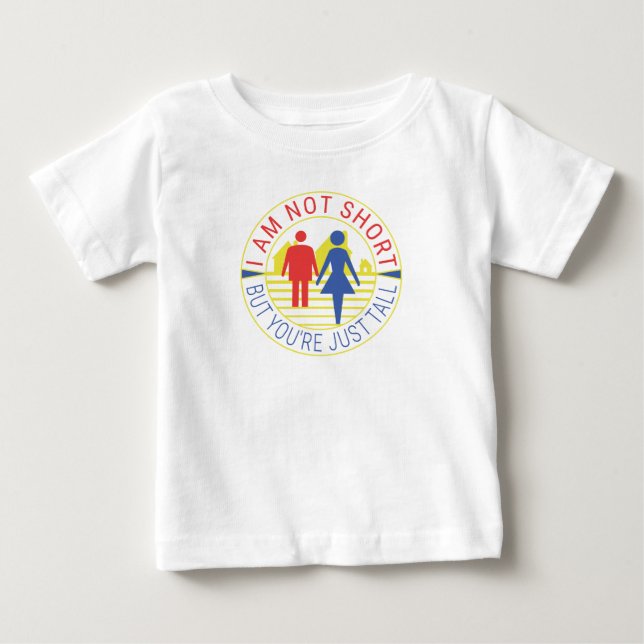 I am not short but you're just tall baby T-Shirt (Front)