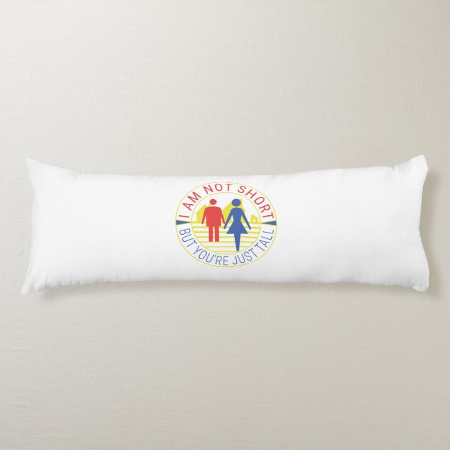 I am not short but you're just tall body pillow (Front)