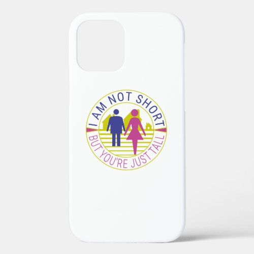 I am not short but youre just tall iPhone 12 pro case