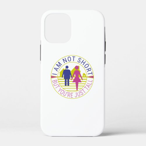 I am not short but youre just tall iPhone 12 mini case