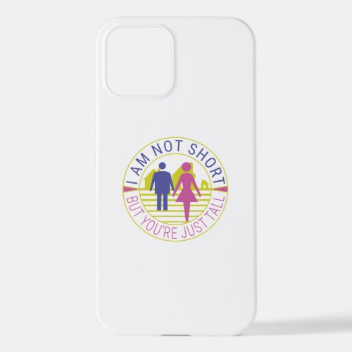 I am not short but youre just tall iPhone 12 case