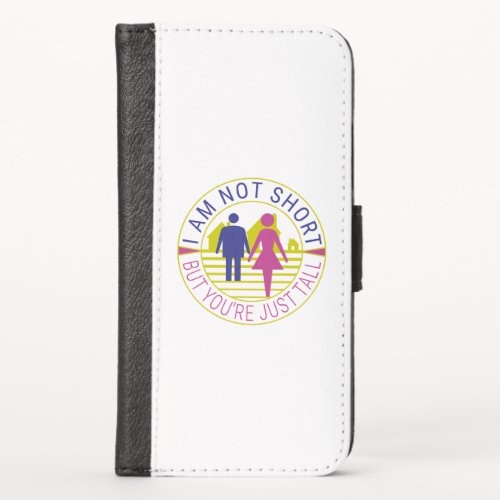 I am not short but youre just tall iPhone XS wallet case