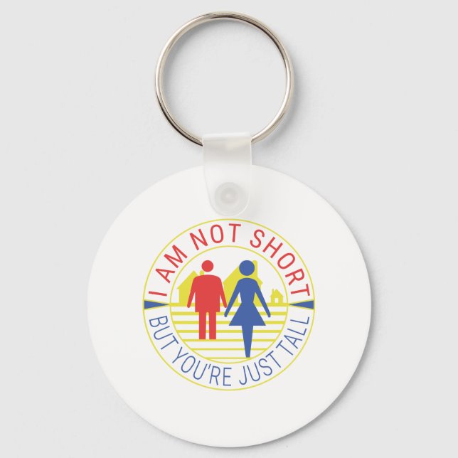 I am not short but you're just tall keychain (Front)