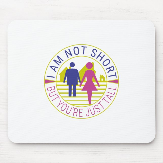 I am not short but you're just tall mouse pad (Front)
