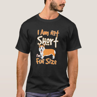 I Am Not Short Corgi Quotes Im Fun Size Dog T-Shirt
