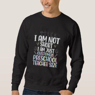 I Am Not Short I Am Just Customize Preschool Teach Sweatshirt