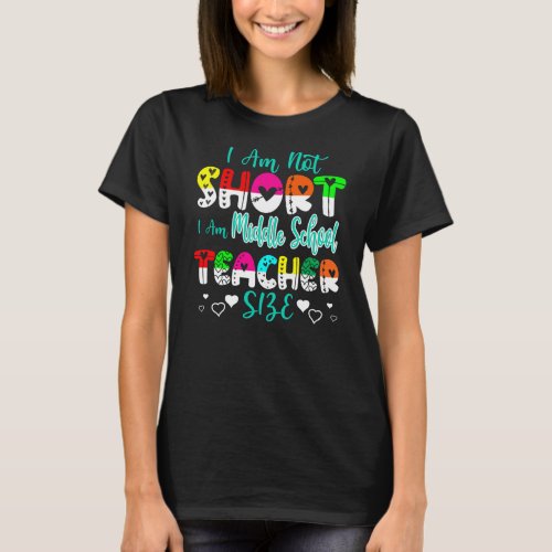 I Am Not Short I Am Middle School Teacher Size T_Shirt