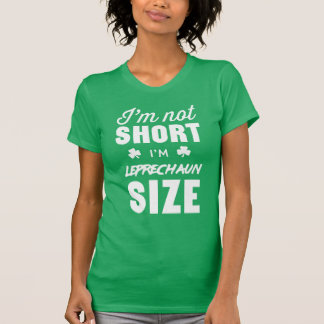 I am not short I'm leprechaun size T-Shirt