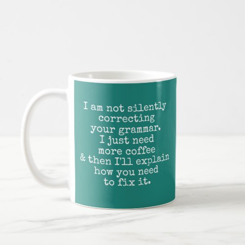 I Am Not Silently Correcting Your Grammar Teal Coffee Mug