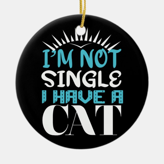 I Am Not Single I Have a Cat Valentine Ceramic Ornament (Front)
