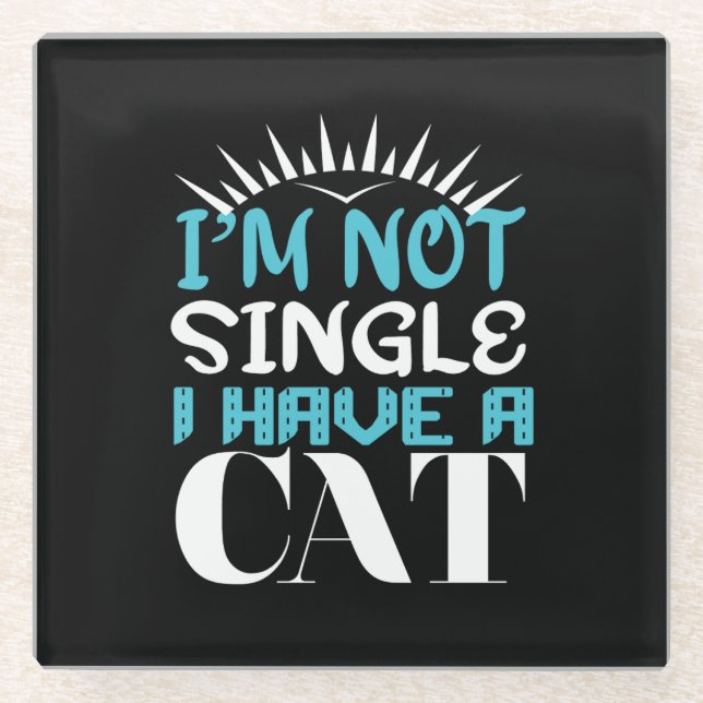 I Am Not Single I Have a Cat Valentine Glass Coaster (Front)