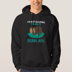 I Am Not Sleeping I Am Just Brain Afk Sloth Quote Hoodie