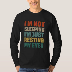 I Am Not Sleeping I Am Just Resting My Eyes Funny  T-Shirt