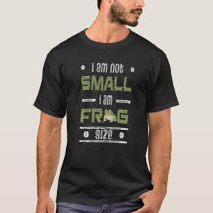 I Am Not Small I Am Frog Size Saying Frog Amphibi T-Shirt