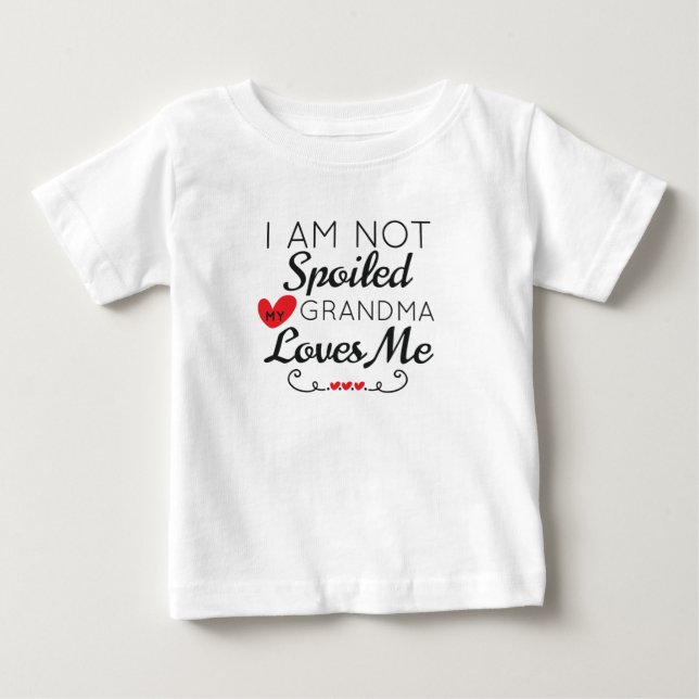 I Am Not Spoiled My Grandma Loves Me Family Baby T-Shirt (Front)
