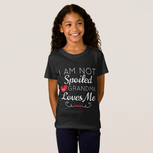 I Am Not Spoiled My Grandma Loves Me Family T_Shirt