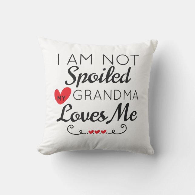 I Am Not Spoiled My Grandma Loves Me Family Throw Pillow (Front)