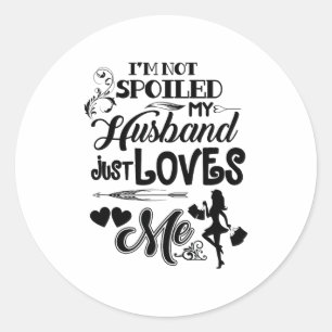 I Am Not Spoiled My Husband Just Loves Me Funny Va Classic Round Sticker