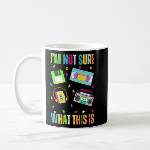I Am Not Sure What This Is Men Women Kid 70s8090 Coffee Mug