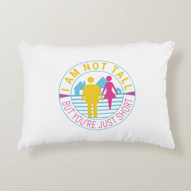 I am not tall but you're just short accent pillow (Front)