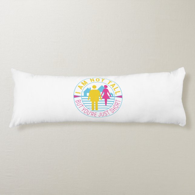 I am not tall but you're just short body pillow (Front)