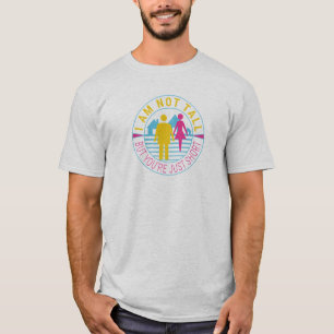 I am not tall but you're just short T-Shirt