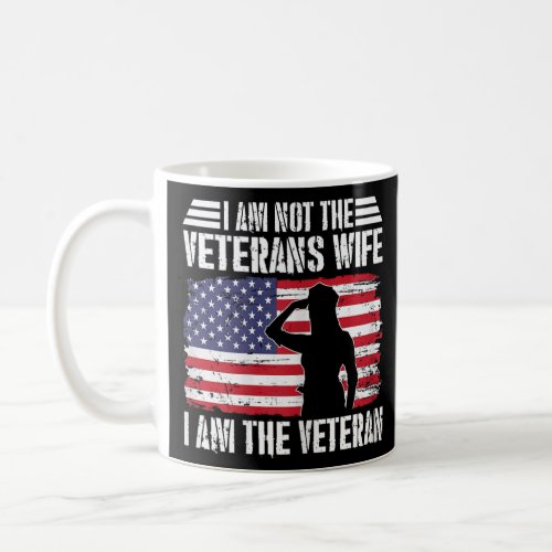 I Am Not The Veterans Wife I Am The Veteran  Coffee Mug