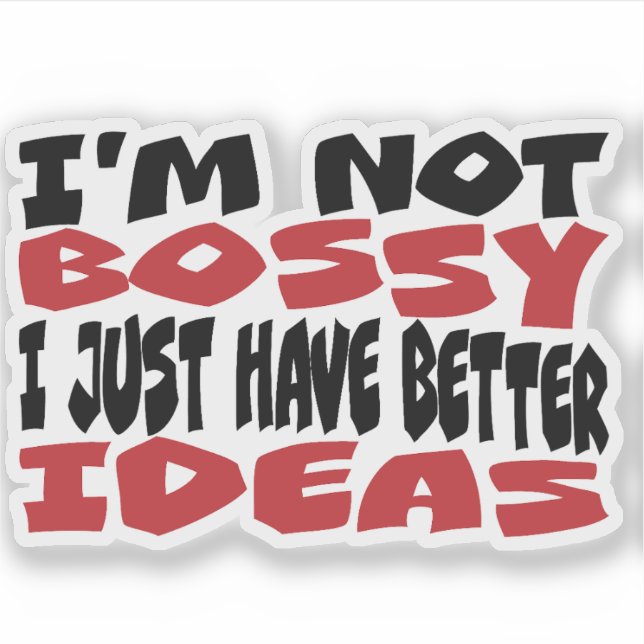 I am not too bossy I just have better ideas! Sticker (Front)