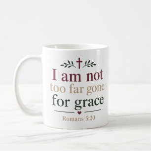 I Am Not Too Far Gone For Grace Scripture Quote Coffee Mug
