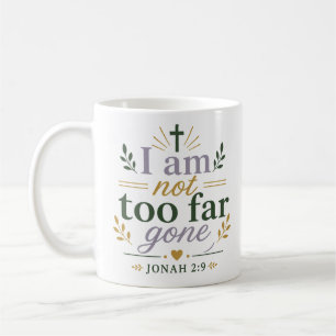 I Am Not Too Far Gone Scripture Quote Coffee Mug