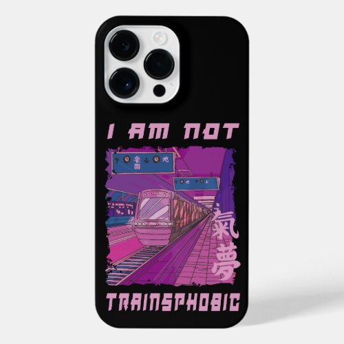 I AM NOT TRAINSPHOBIC  iPhone 14 PRO MAX CASE